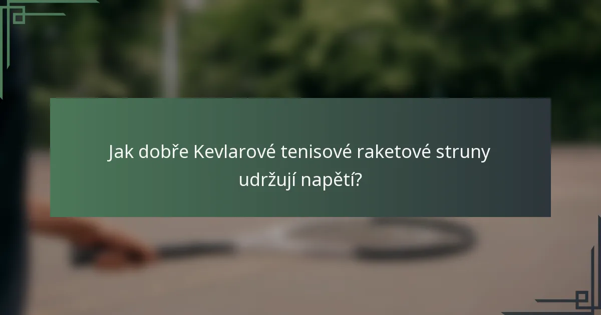 Jak dobře Kevlarové tenisové raketové struny udržují napětí?