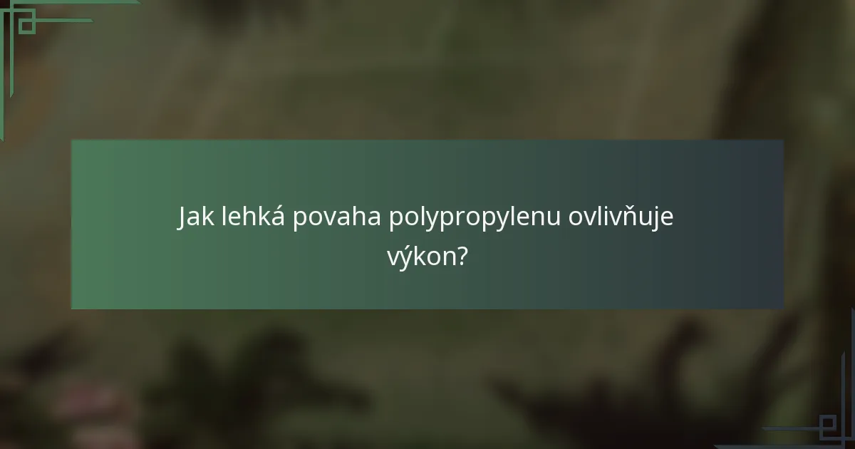 Jak lehká povaha polypropylenu ovlivňuje výkon?