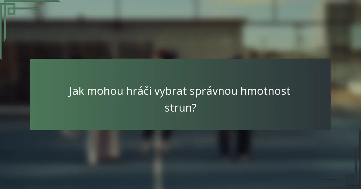 Jak mohou hráči vybrat správnou hmotnost strun?