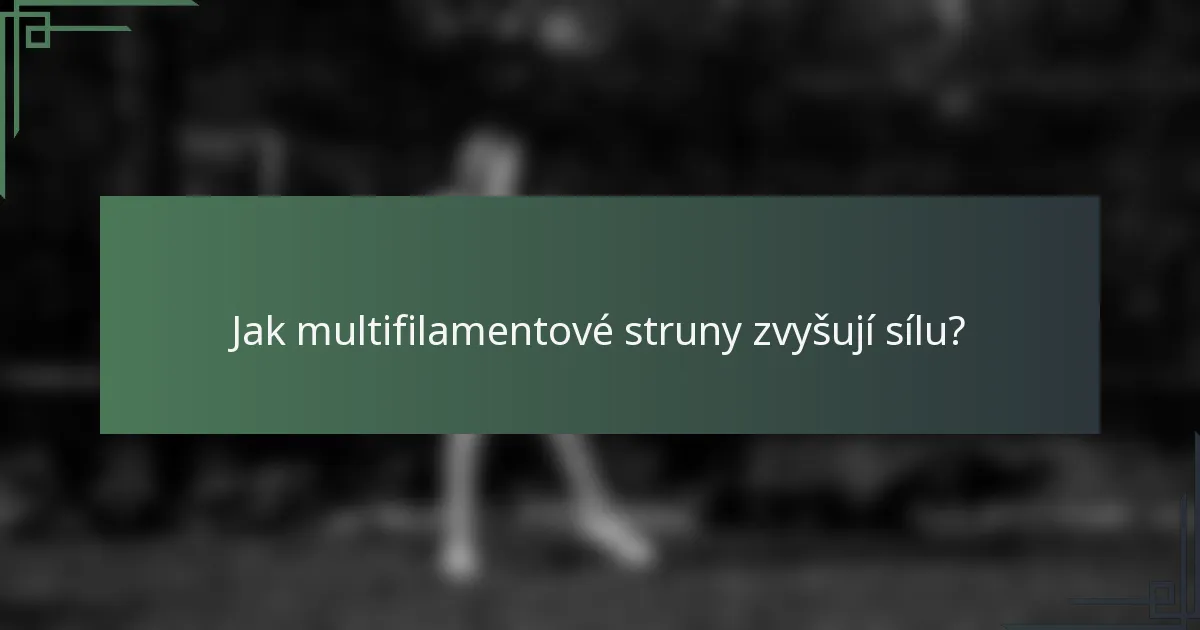 Jak multifilamentové struny zvyšují sílu?