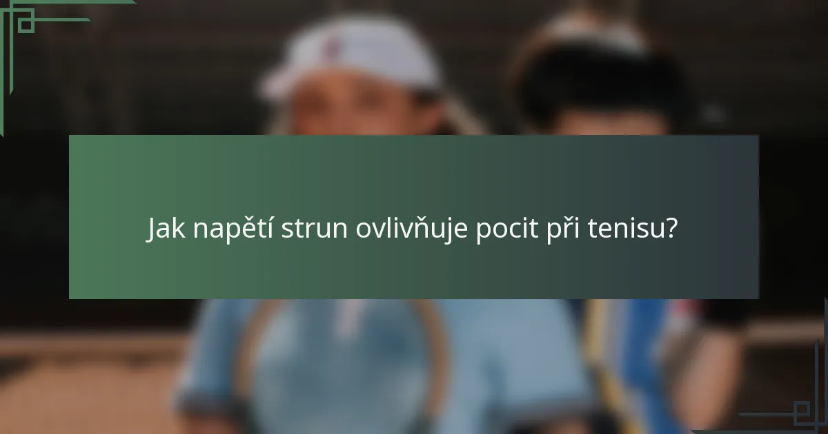 Jak napětí strun ovlivňuje pocit při tenisu?