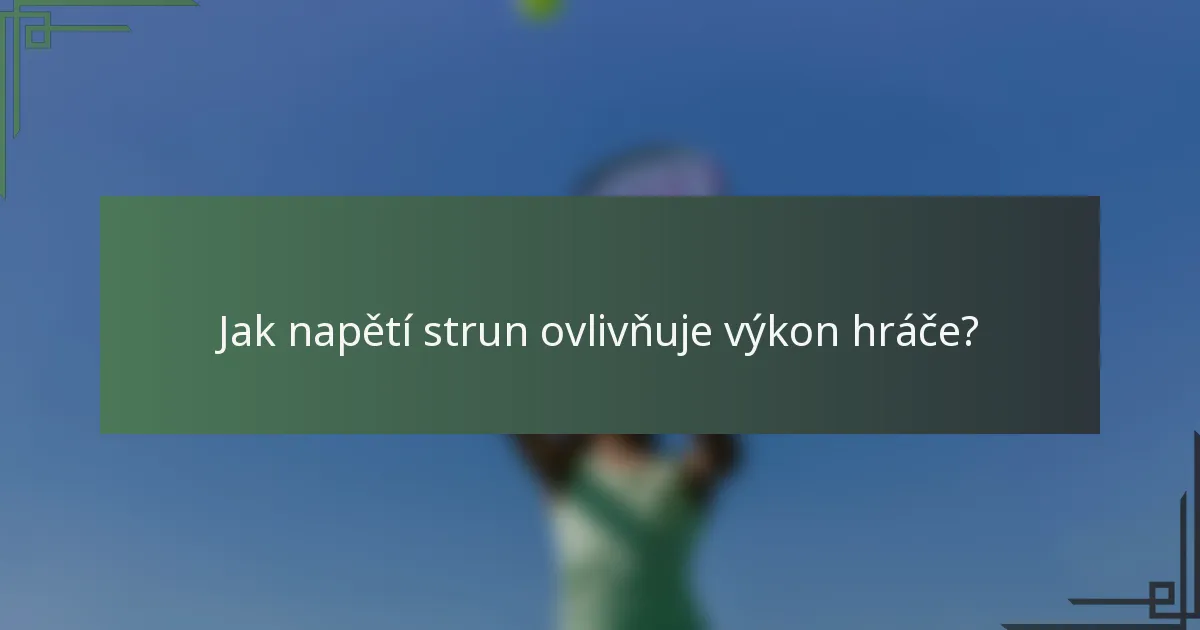 Jak napětí strun ovlivňuje výkon hráče?