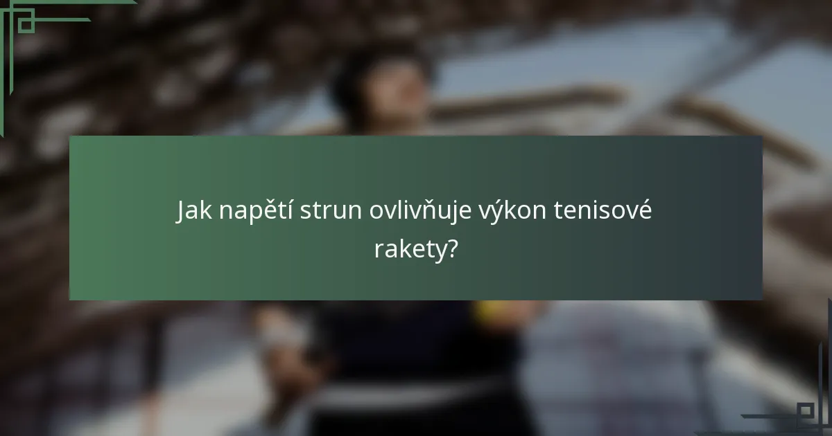 Jak napětí strun ovlivňuje výkon tenisové rakety?