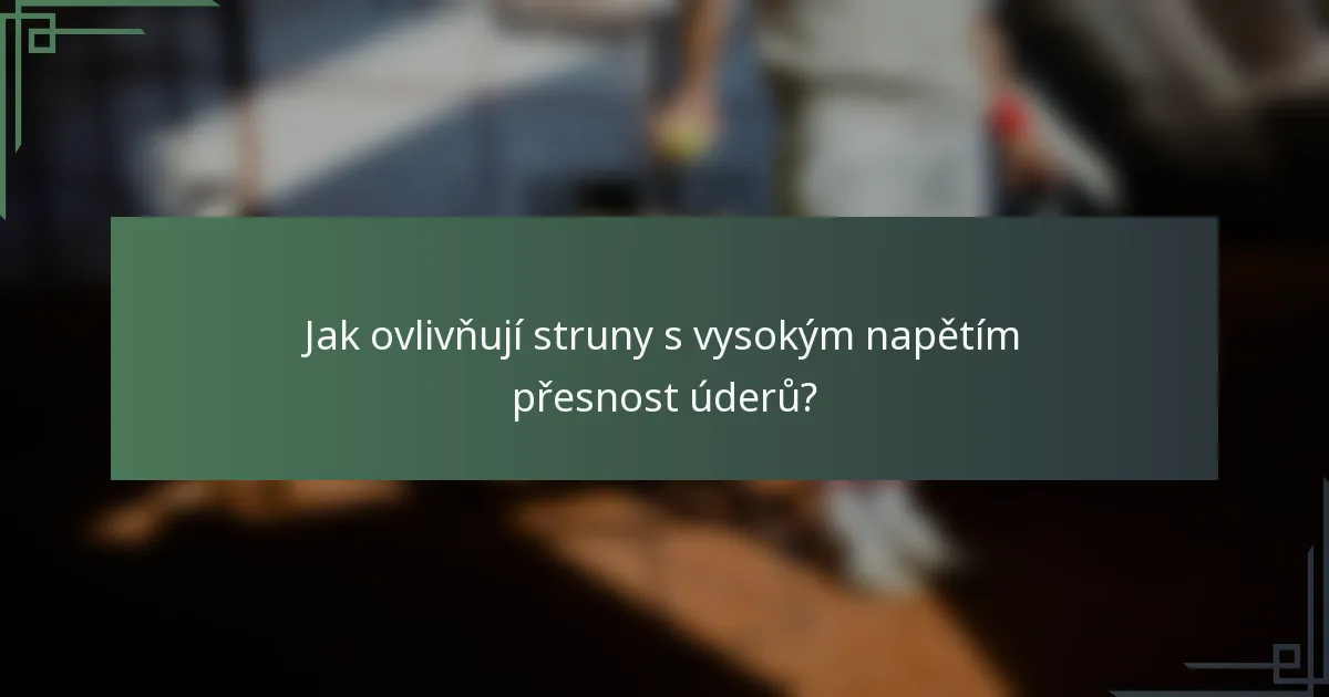 Jak ovlivňují struny s vysokým napětím přesnost úderů?
