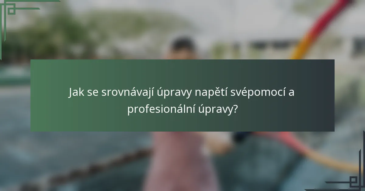 Jak se srovnávají úpravy napětí svépomocí a profesionální úpravy?