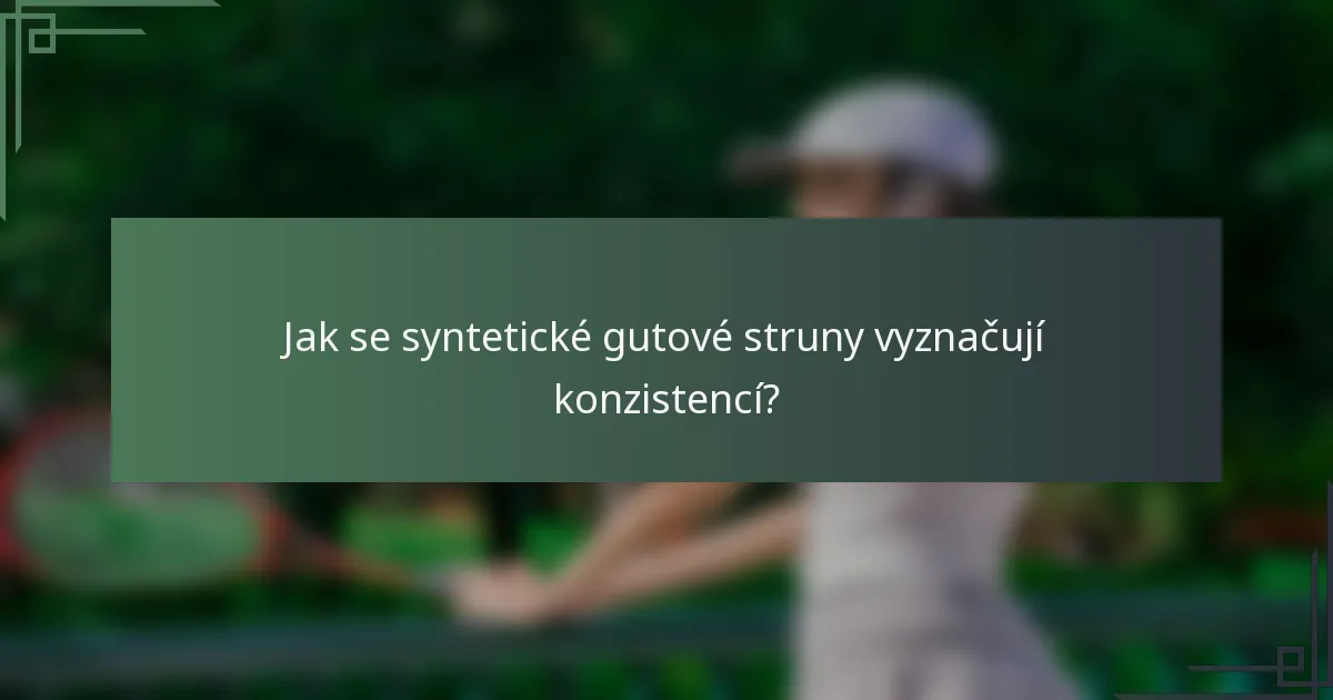 Jak se syntetické gutové struny vyznačují konzistencí?
