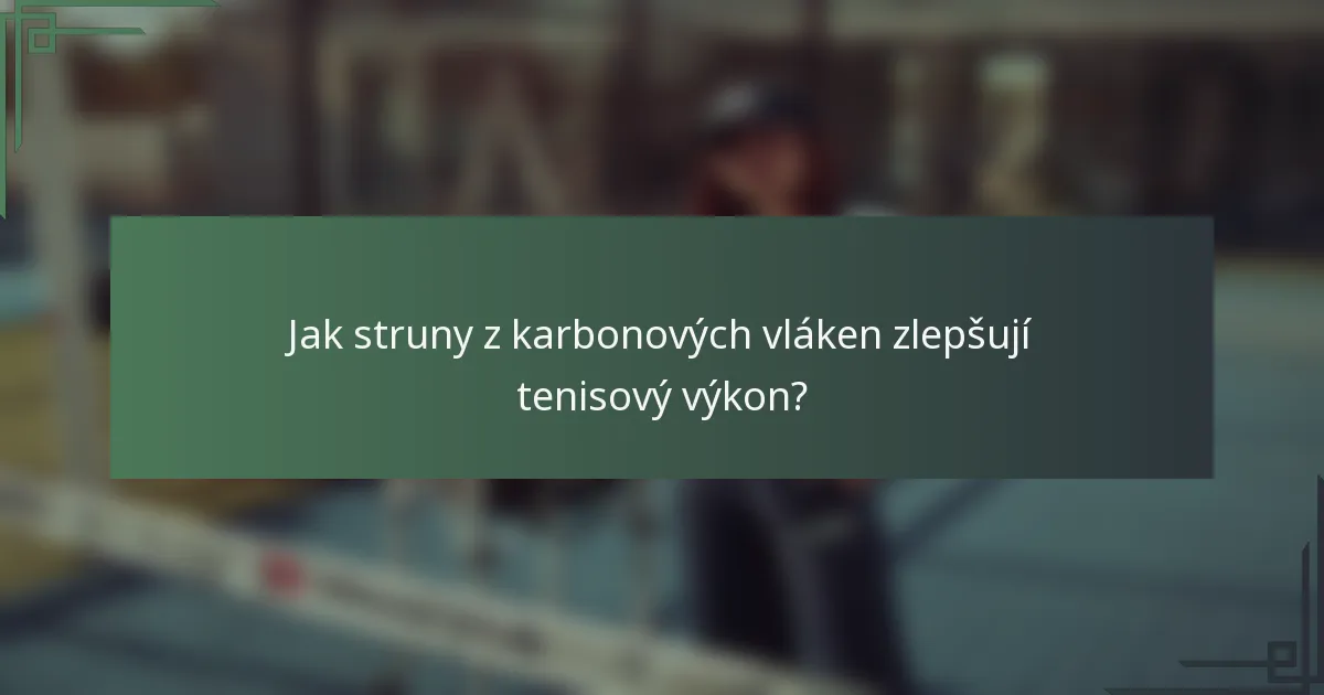 Jak struny z karbonových vláken zlepšují tenisový výkon?