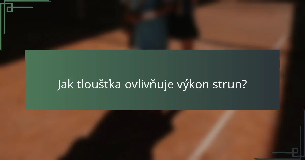Jak tloušťka ovlivňuje výkon strun?