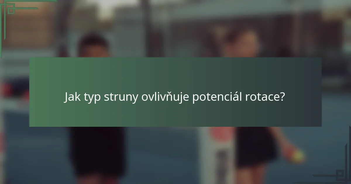 Jak typ struny ovlivňuje potenciál rotace?