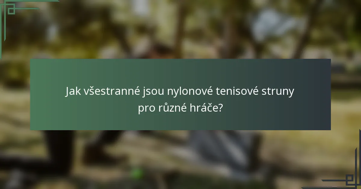 Jak všestranné jsou nylonové tenisové struny pro různé hráče?