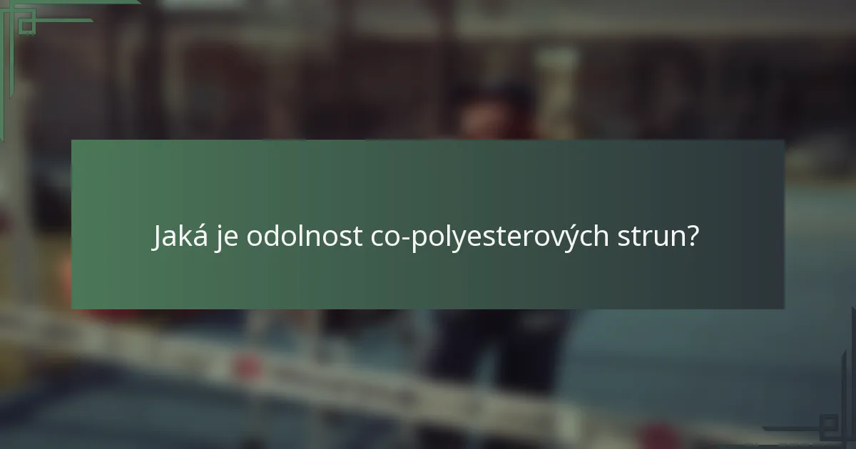 Jaká je odolnost co-polyesterových strun?
