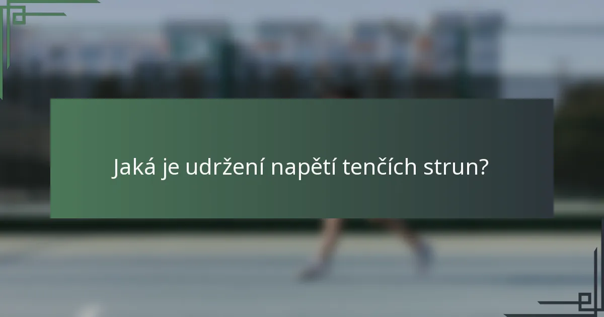 Jaká je udržení napětí tenčích strun?