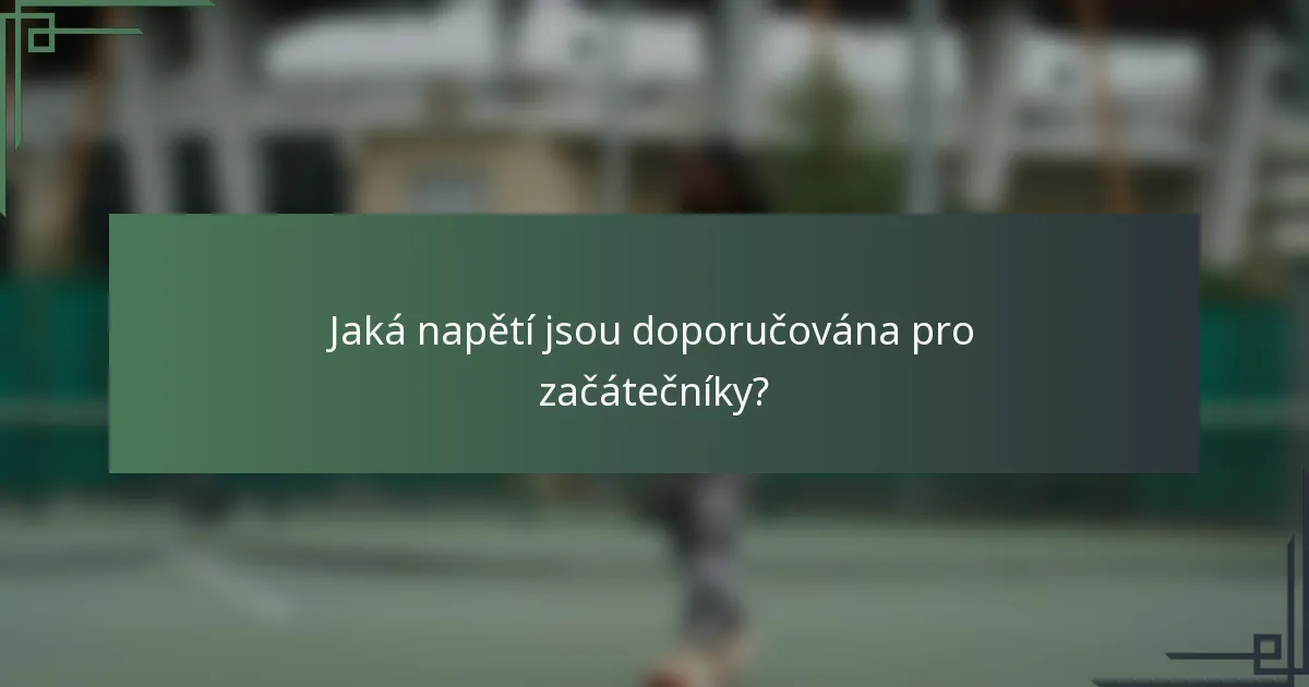 Jaká napětí jsou doporučována pro začátečníky?