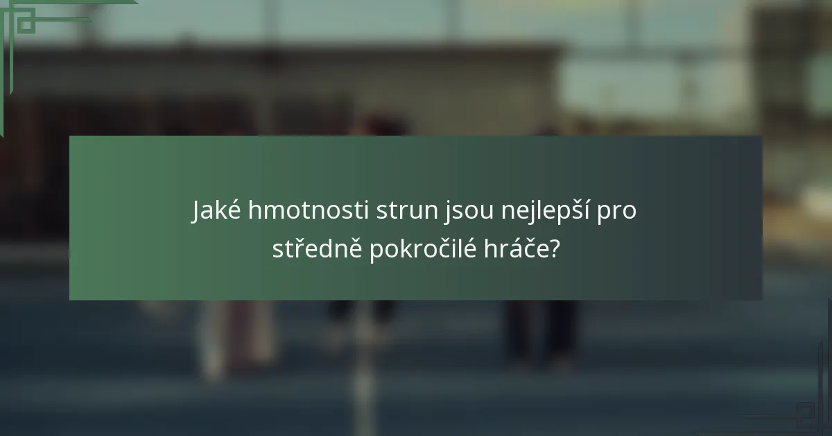Jaké hmotnosti strun jsou nejlepší pro středně pokročilé hráče?