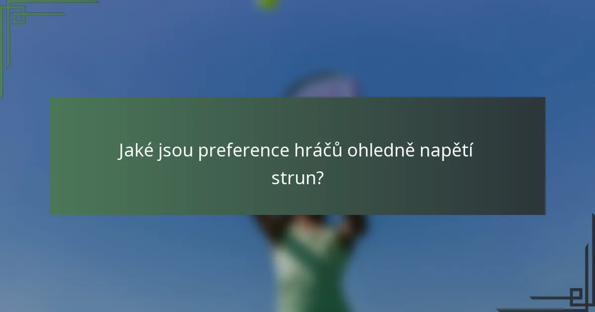 Jaké jsou preference hráčů ohledně napětí strun?