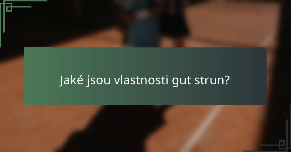 Jaké jsou vlastnosti gut strun?