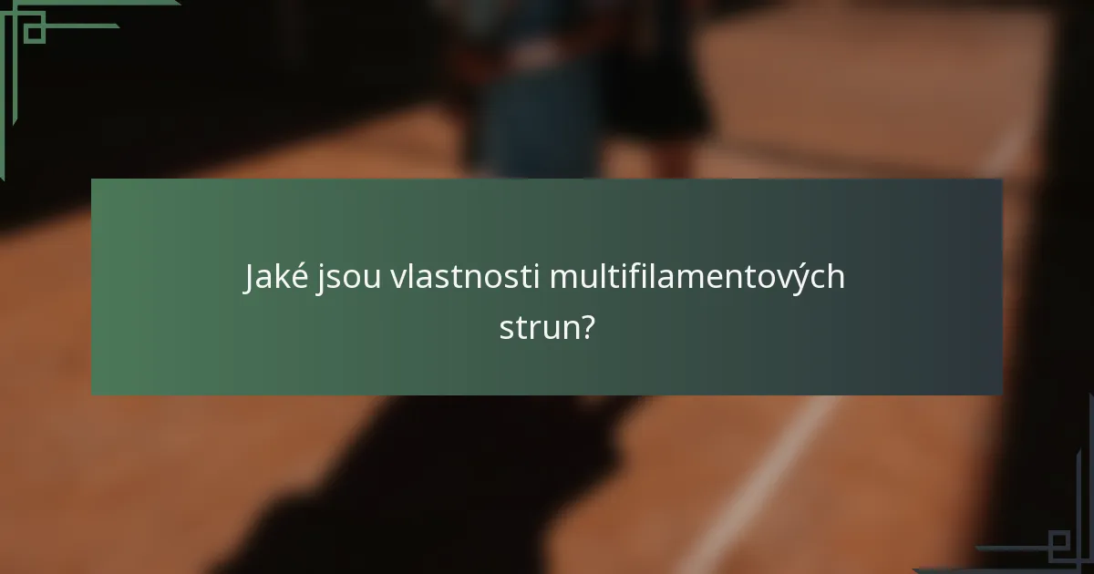 Jaké jsou vlastnosti multifilamentových strun?