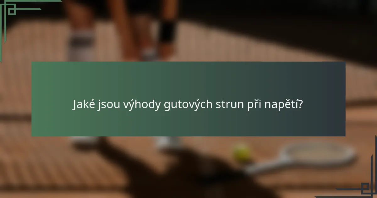 Jaké jsou výhody gutových strun při napětí?