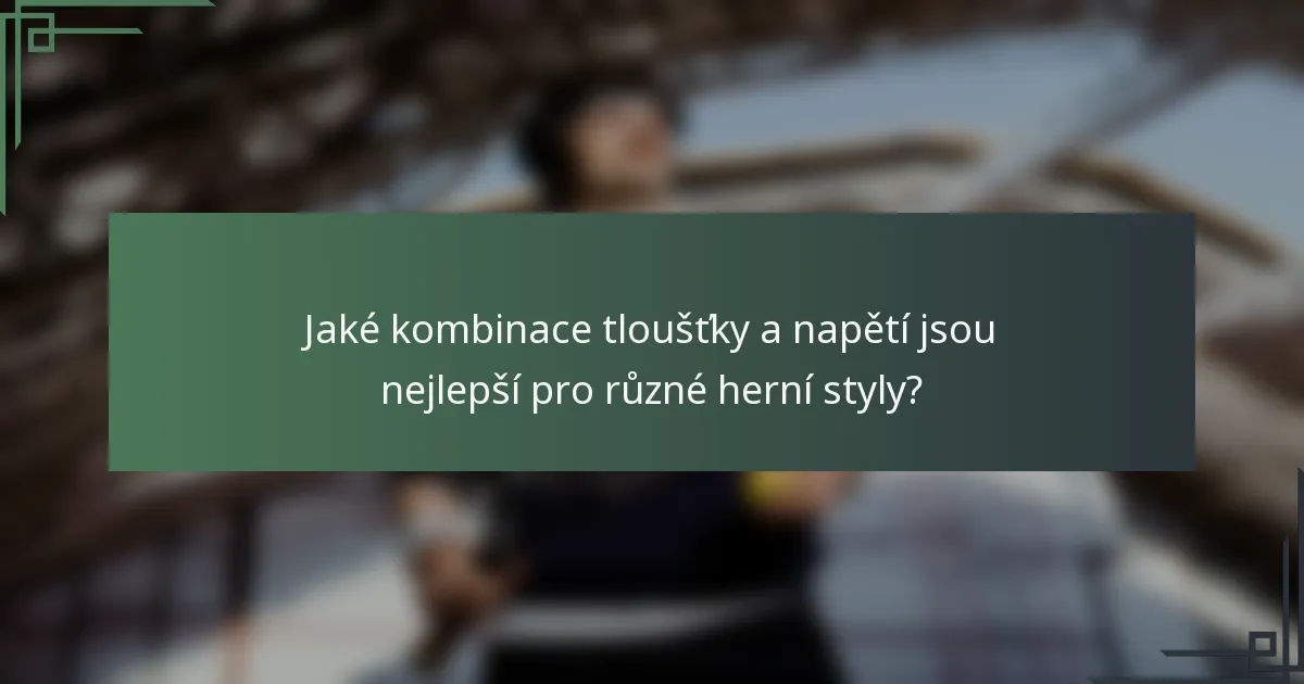 Jaké kombinace tloušťky a napětí jsou nejlepší pro různé herní styly?