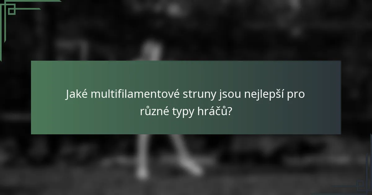 Jaké multifilamentové struny jsou nejlepší pro různé typy hráčů?