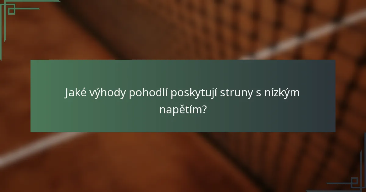 Jaké výhody pohodlí poskytují struny s nízkým napětím?