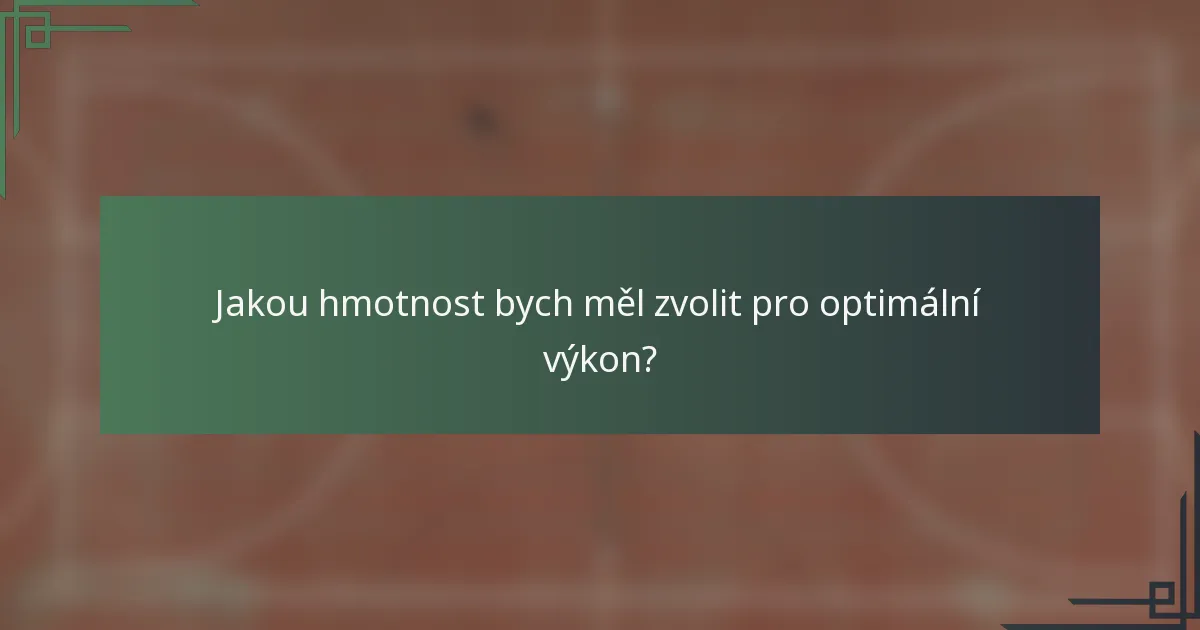 Jakou hmotnost bych měl zvolit pro optimální výkon?