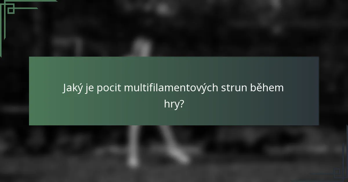 Jaký je pocit multifilamentových strun během hry?
