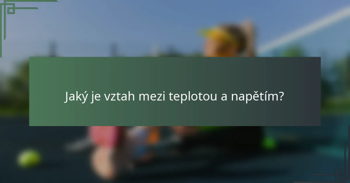 Jaký je vztah mezi teplotou a napětím?