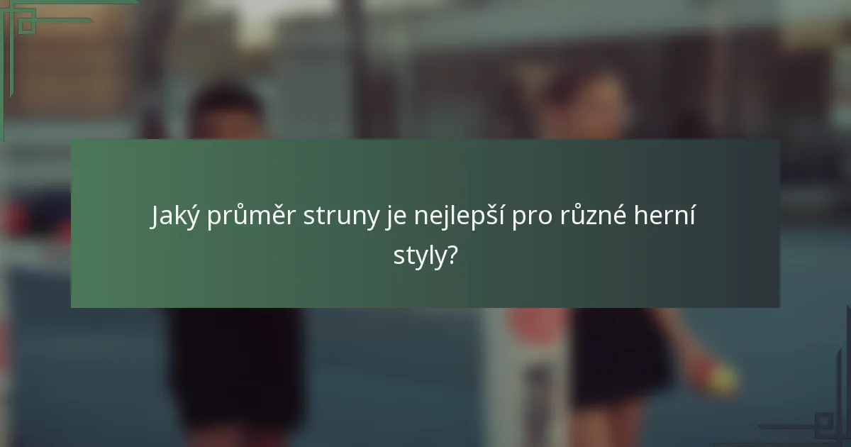 Jaký průměr struny je nejlepší pro různé herní styly?