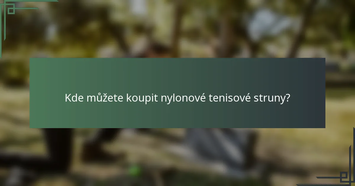 Kde můžete koupit nylonové tenisové struny?