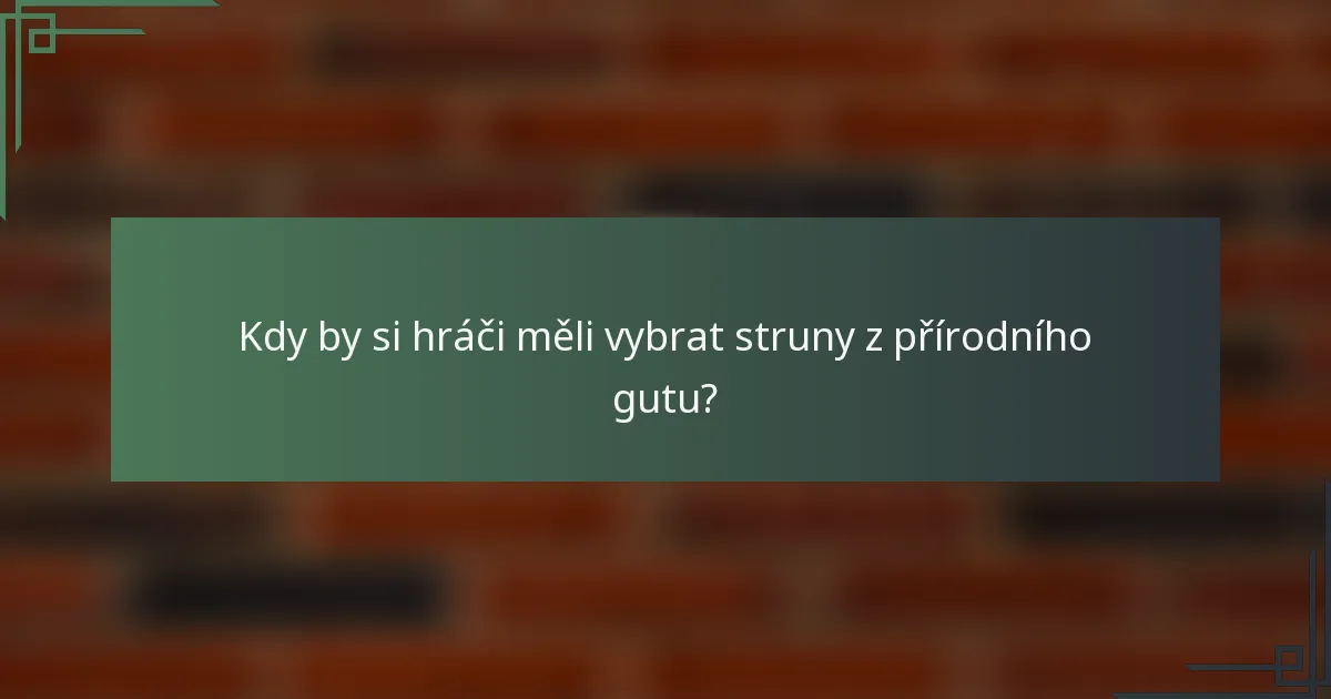 Kdy by si hráči měli vybrat struny z přírodního gutu?